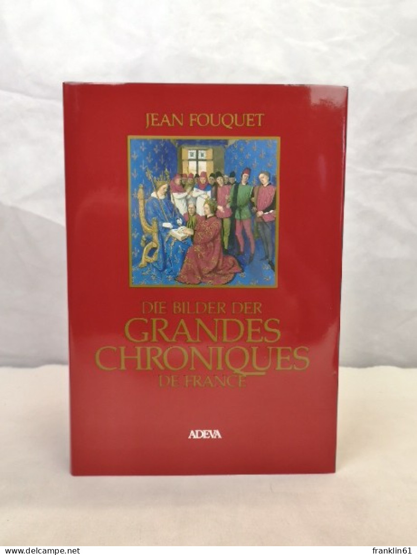 Die Bilder Der Grandes Chroniques De France Fouquet. - Other & Unclassified