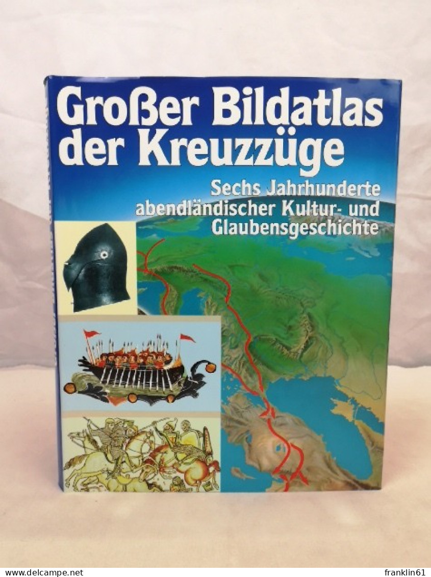 Großer Bildatlas Der Kreuzzüge. Sechs Jahrhunderte Abendländischer Kultur- Und Glaubensgeschichte. - 4. 1789-1914