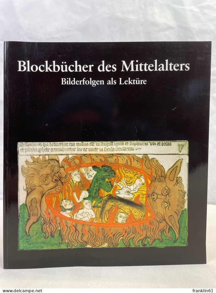 Blockbücher Des Mittelalters : Bilderfolgen Als Lektüre ; Gutenberg-Museum, Mainz, 22. Juni 1991 Bis 1. Sept - Sonstige & Ohne Zuordnung