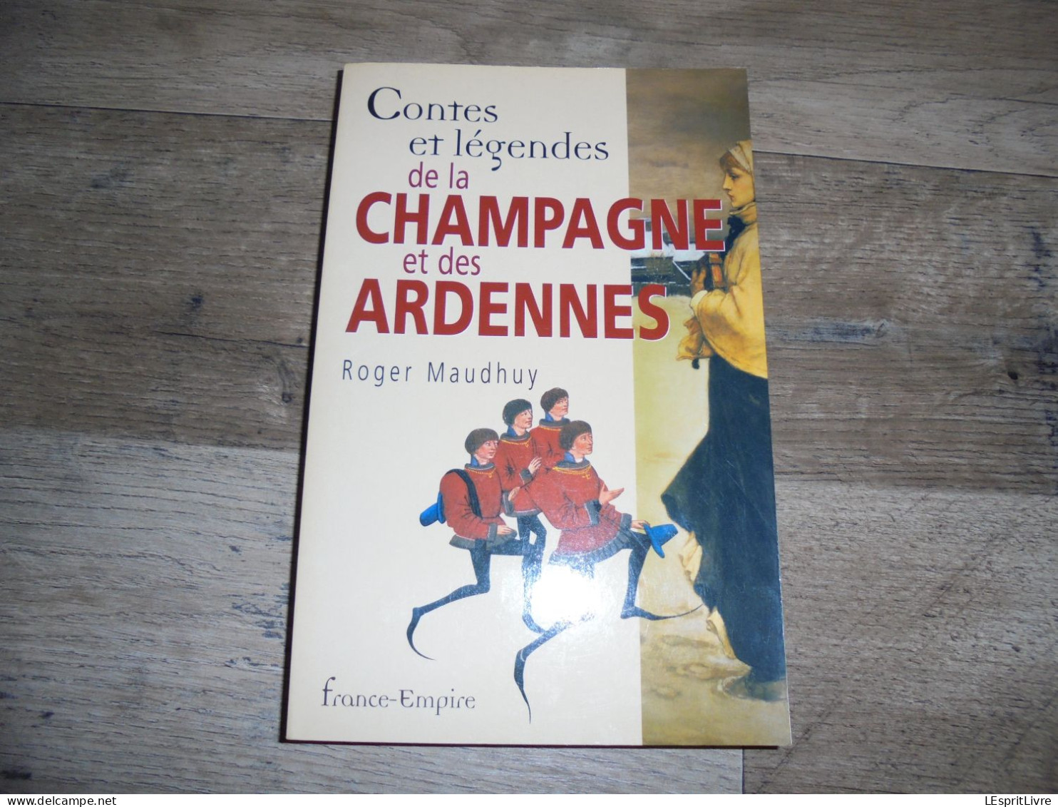 CONTES ET LEGENDES DE LA CHAMPAGNE ET DES ARDENNES Régionalisme 4 Fils Aymon Givet Brigands Dames De Meuse Diable Loup - Champagne - Ardenne