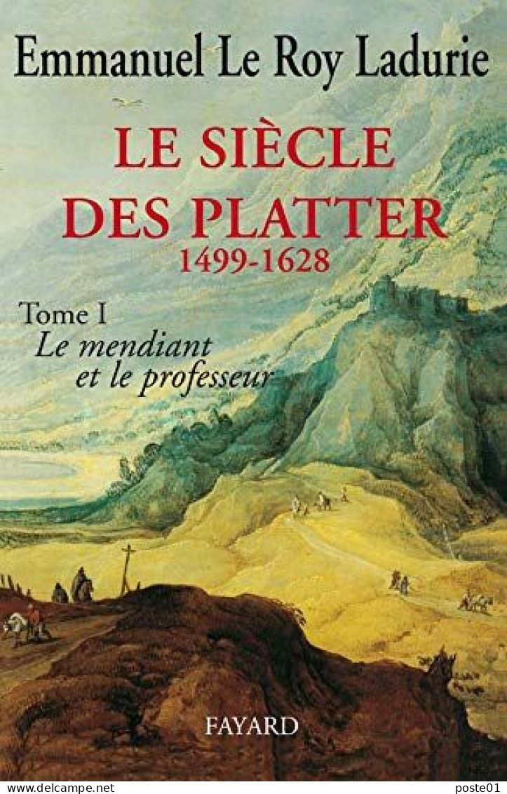 Le Siècle Des Platter (1499-1628): Le Mendiant Et Le Professeur - Histoire