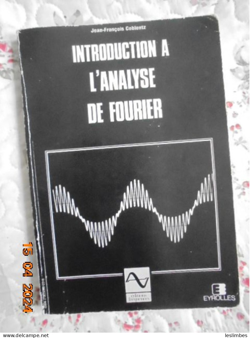 Introduction à L'analyse De Fourier - Jean-françois Coblentz - Eyrolles / Editions Frequences 1988 - Biographie