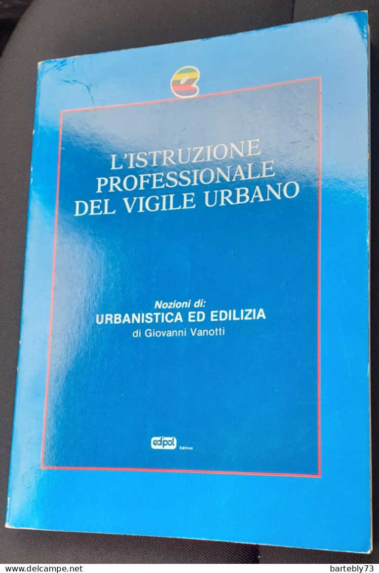 "L'Istruzione Professionale Del Vigile Urbano. Nozioni Di Urbanistica Ed Edilizia" Di G. Vanotti - Altri & Non Classificati