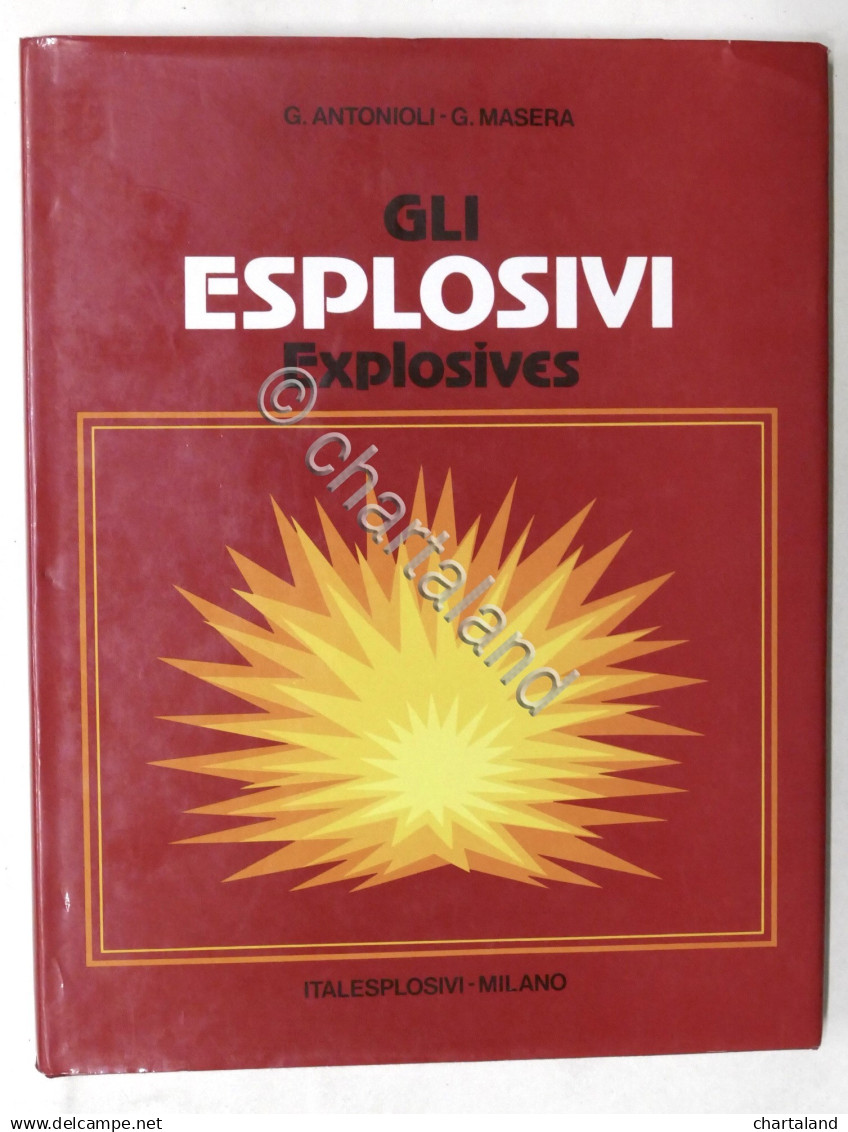 G. Antonioli, G. Masera - Gli Esplosivi - Explosives - 1^ Ed. 1982 - Sonstige & Ohne Zuordnung