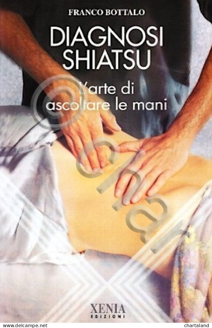 F. Bottalo - Diagnosi Shiatsu L'arte Di Ascoltare Con Le Mani - Ed. 1995 - Autres & Non Classés