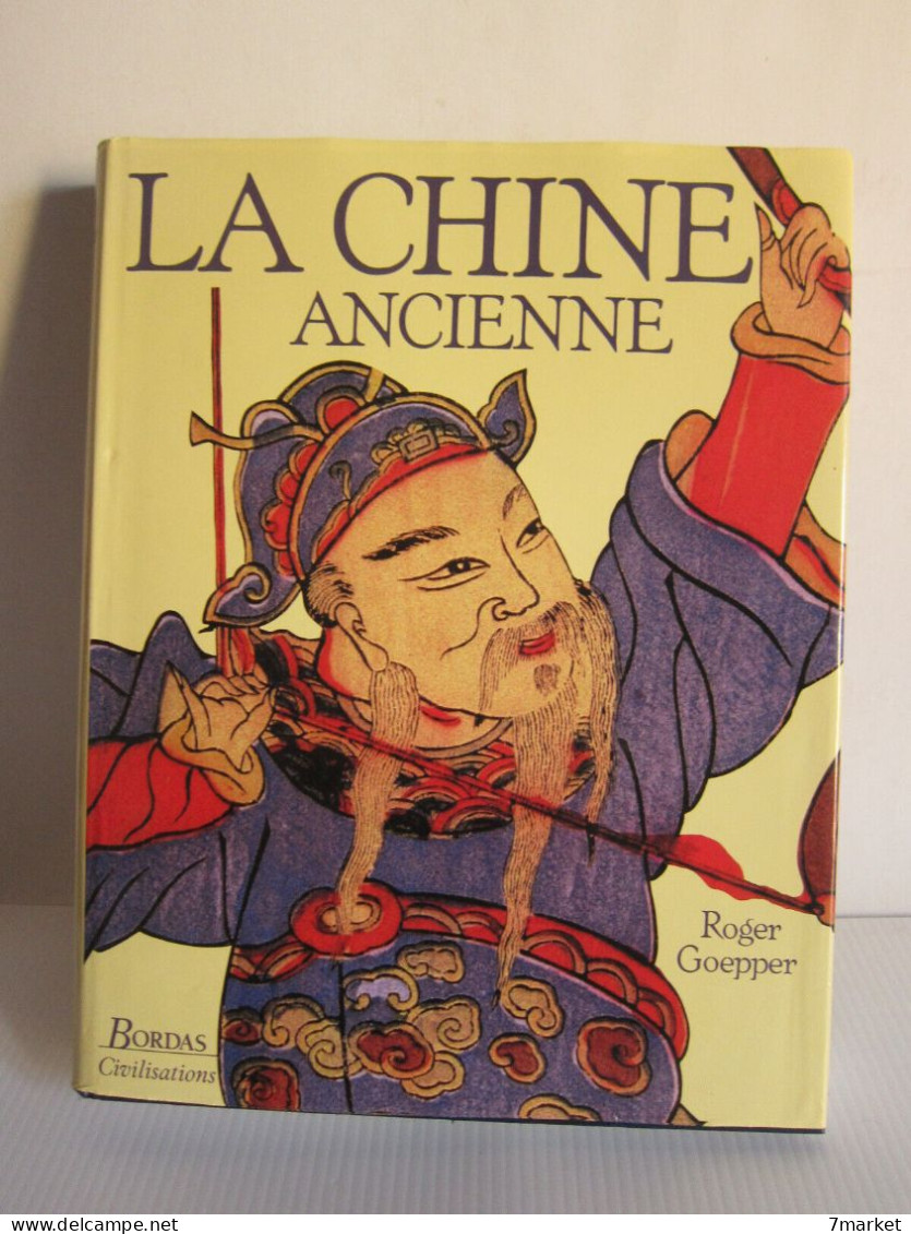 Roger Goepper, + Collectif - La Chine Ancienne. L'histoire Et La Culture De L'Empire Du Milieu / éd. Bordas , Année 1988 - Histoire