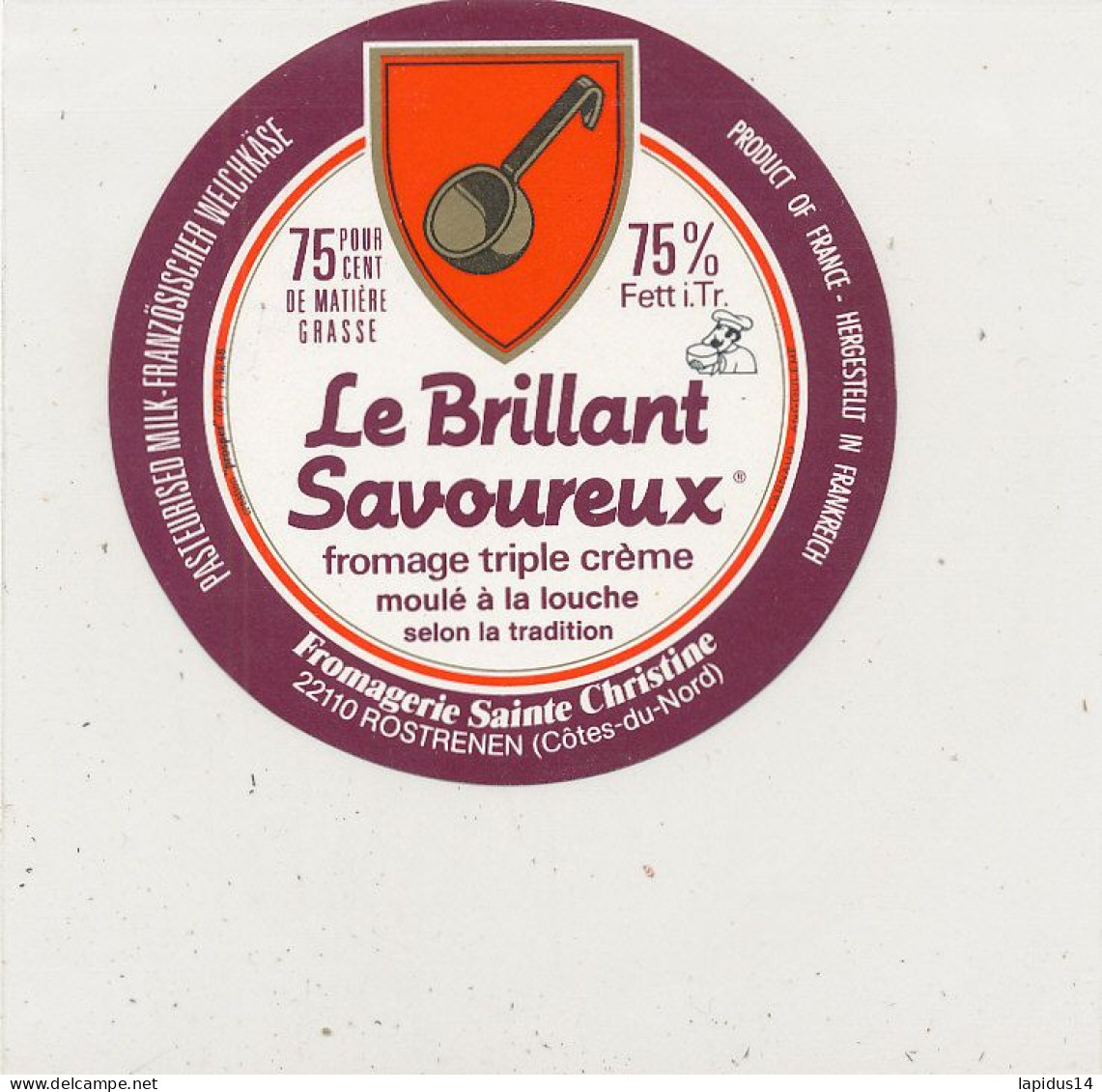 G G 297 /  ETIQUETTE DE FROMAGE BRILLANT  SAVOUREUX  FROMAGERIE STE CHRISTINE ROSTRENEN (COTE DU NORD ) - Cheese