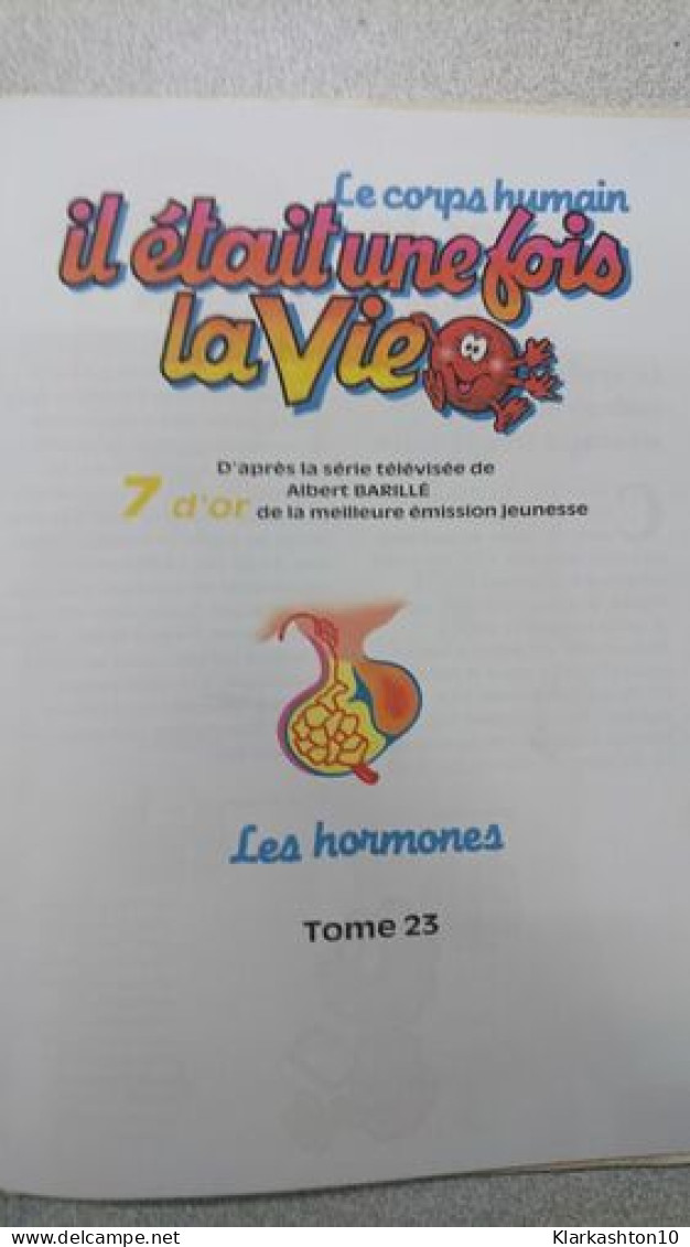 LE CORPS HUMAIN Il était Une Fois La Vie Tome 23 LES HORMONES - Sonstige & Ohne Zuordnung