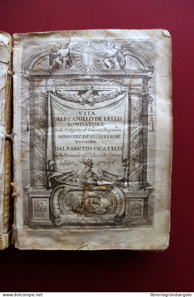 Vita Del P. Camillo De Lellis Fondatore Dei Chierici Regolari S. Cicatelli 1627 - Non Classés