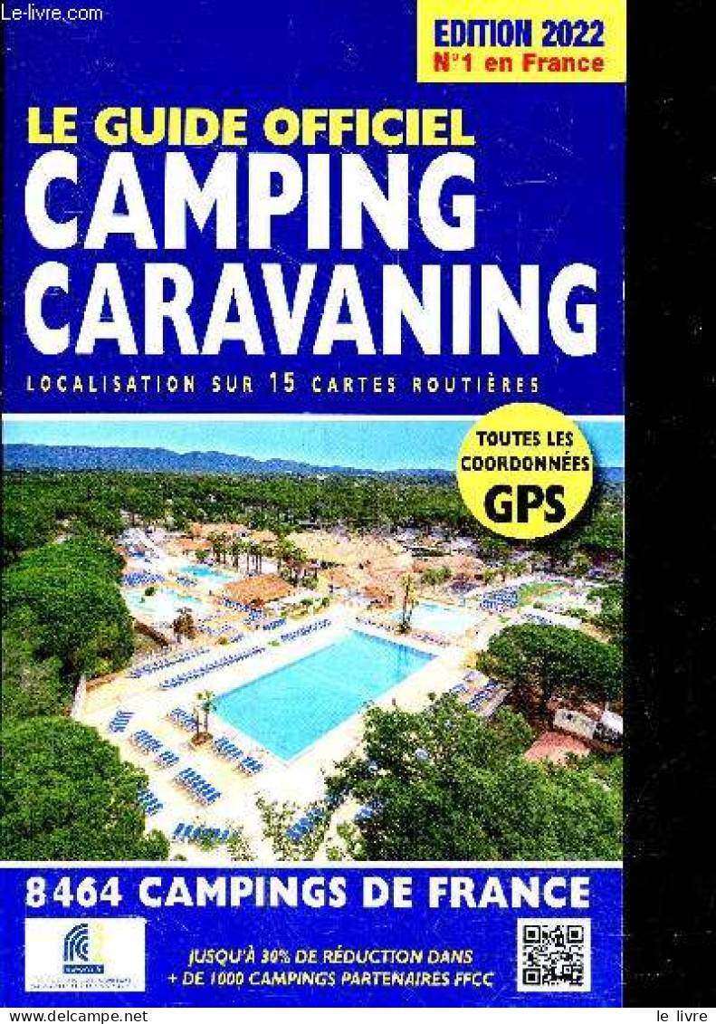 Le Guide Officiel Camping Caravaning - Edition 2022 - 8464 Campings De France - Toutes Les Coordonnees GPS - Localisatio - Sonstige & Ohne Zuordnung