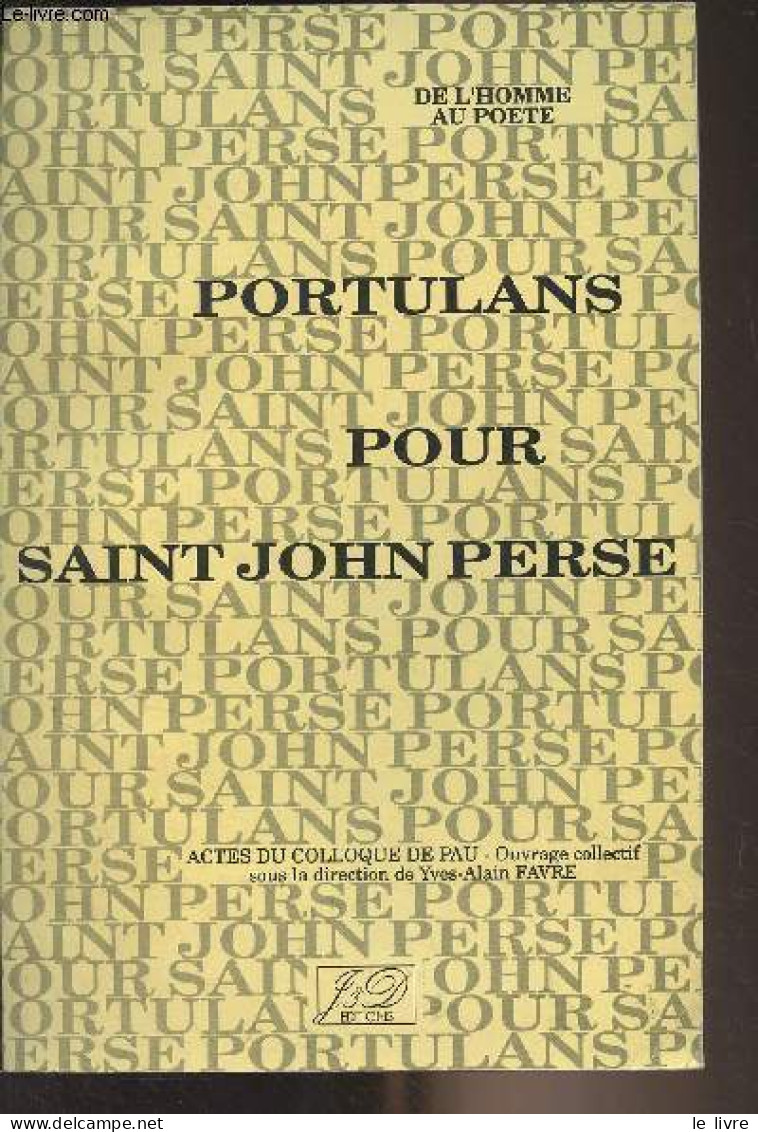 Portulas Pour Saint John Perse - De L'homme Au Poète - Actes Du Colloque De Pau - Collectif - 1989 - Sonstige & Ohne Zuordnung