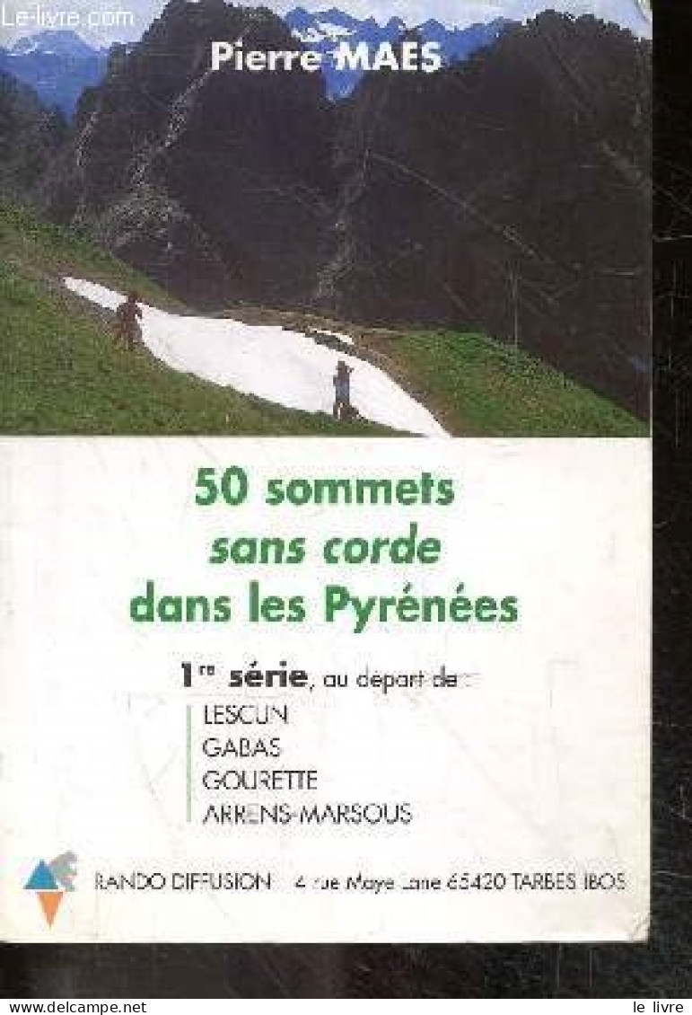 50 Sommets Sans Corde Dans Les Pyrenees - 1re Serie Au Depart De Lescun, Gabas, Gourette, Arrens-Marsous - Pierre Maes - - Midi-Pyrénées