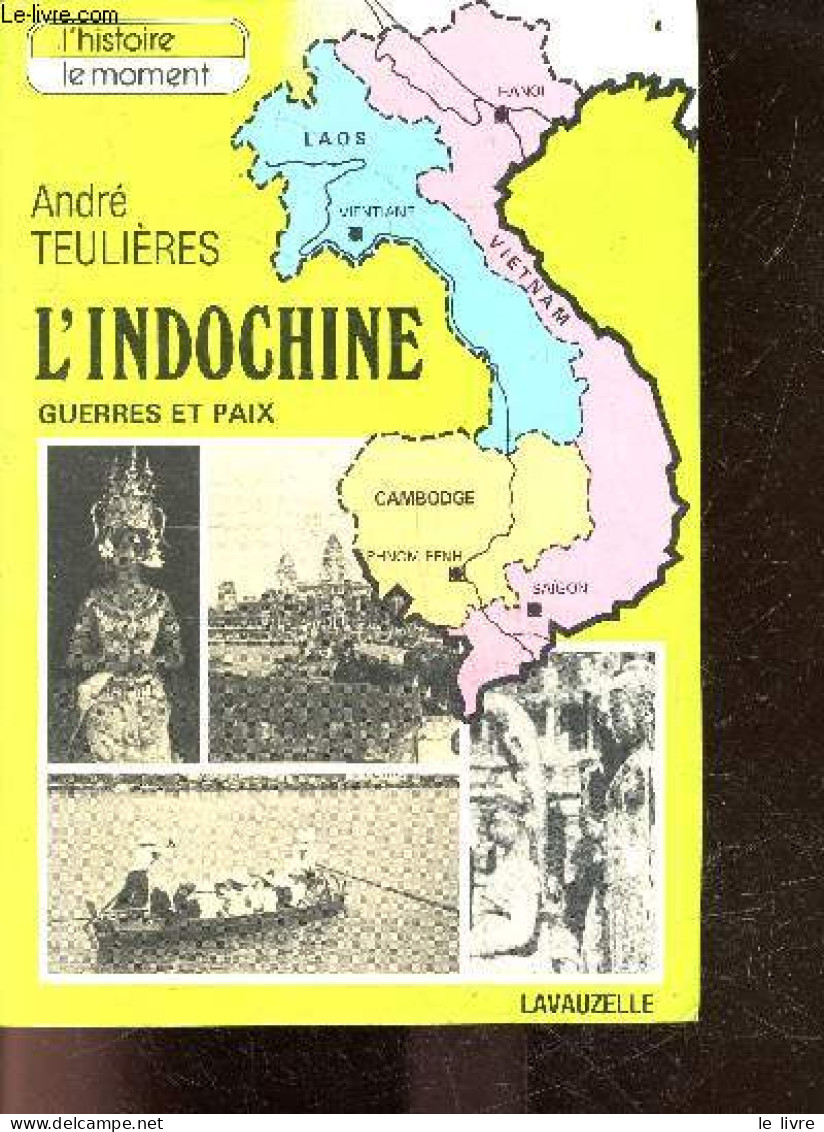 L'indochine Guerres Et Paix - Collection L'histoire Le Moment - Teulieres André - 1985 - Geographie