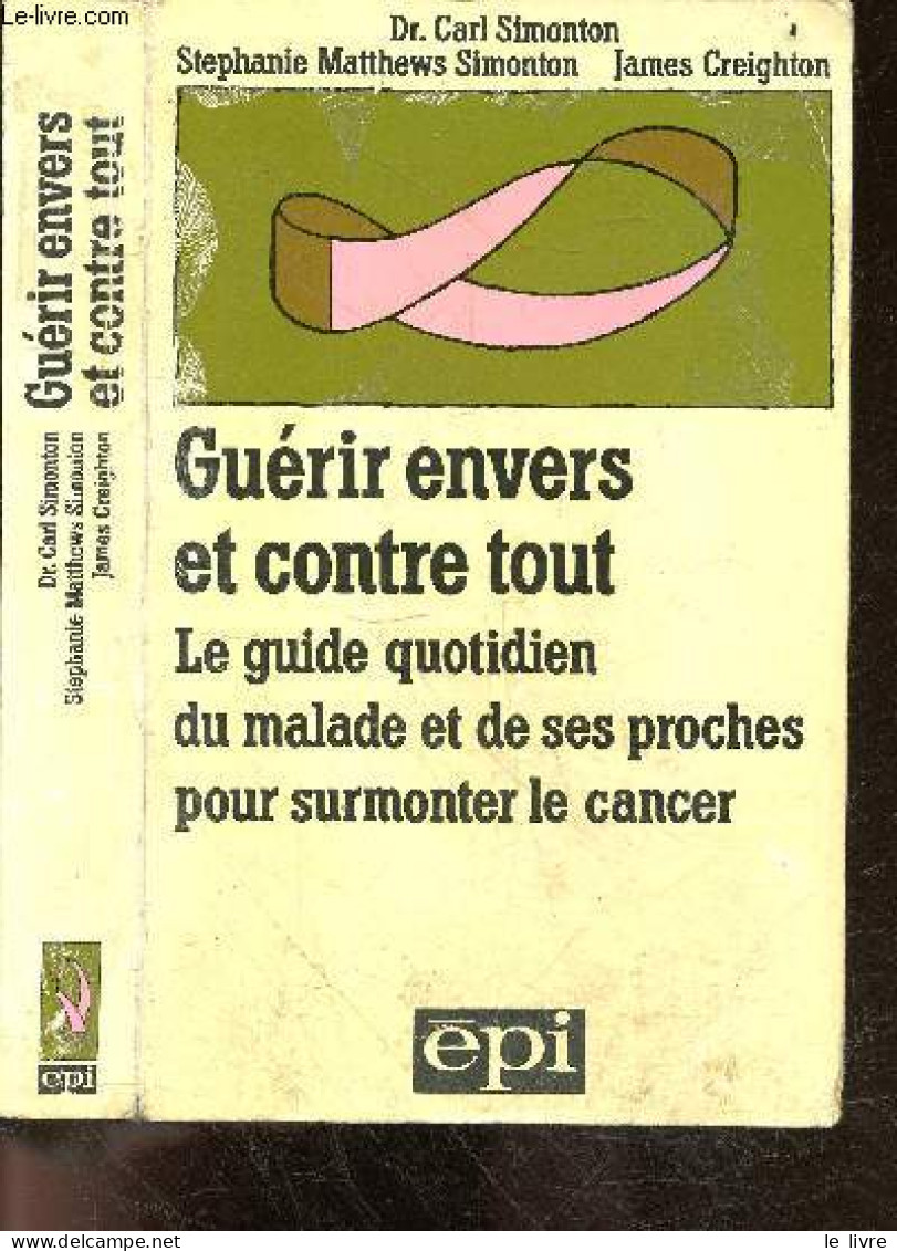 Guerir Envers Et Contre Tout - Le Guide Quotidien Du Malade Et De Ses Proches Pour Surmonter Le Cancer - Stephanie Matth - Salud