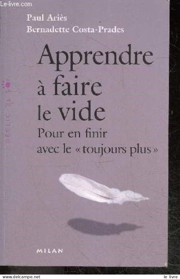 Apprendre A Faire Le Vide - Pour En Finir Avec Le "toujours Plus" - Collection Declic De Soi - Bernadette Costa-Prades, - Psicologia/Filosofia