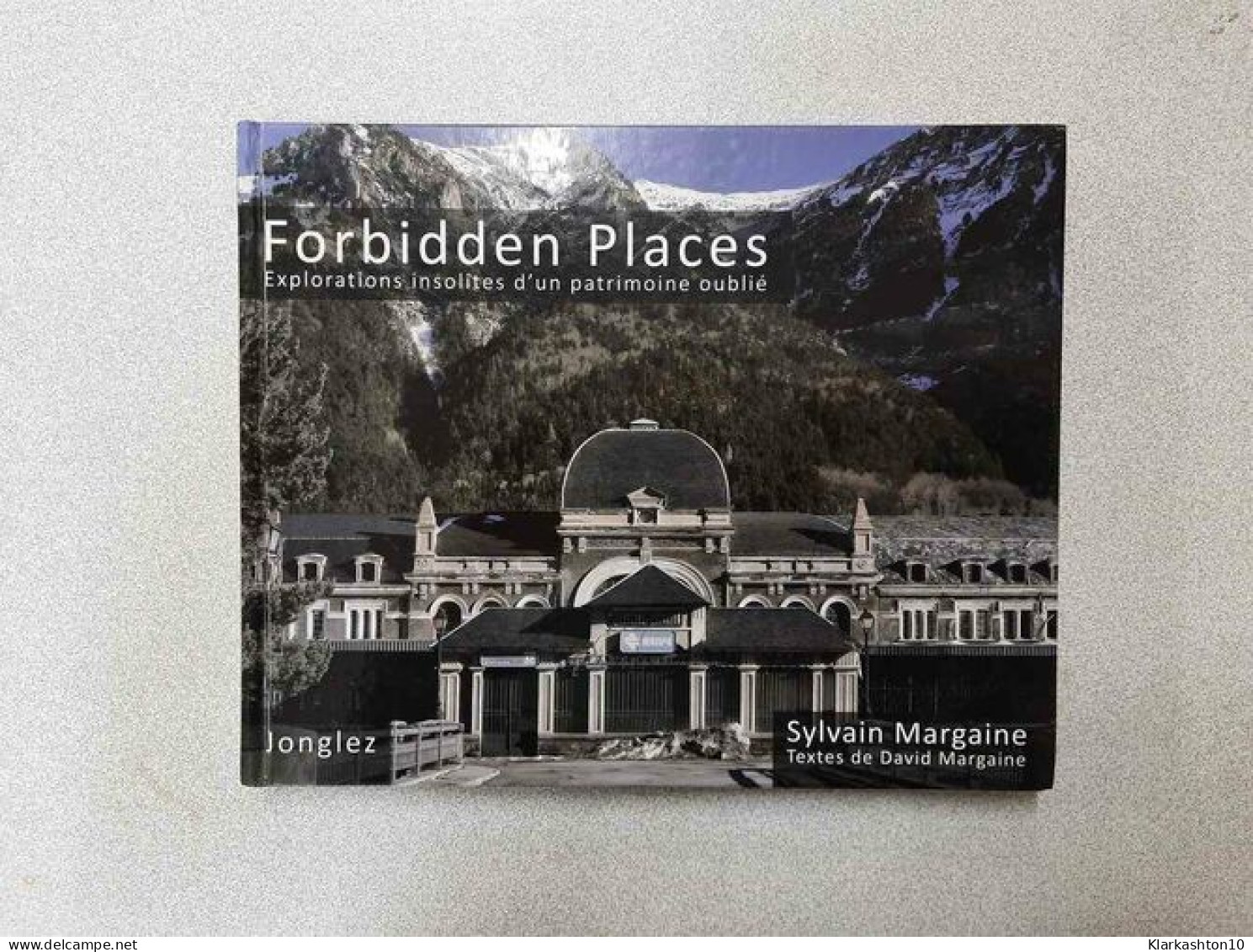 Forbidden Places Explorations Insolites D'un Patrimoine Oublié - Tome 1 (01) - Altri & Non Classificati