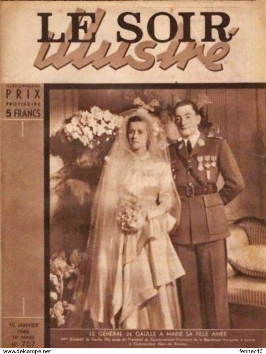 * LE SOIR ILLUSTRE N°707 - 10 Janvier 1946- Le Général De Gaulle A Marié Sa Fille - Other & Unclassified