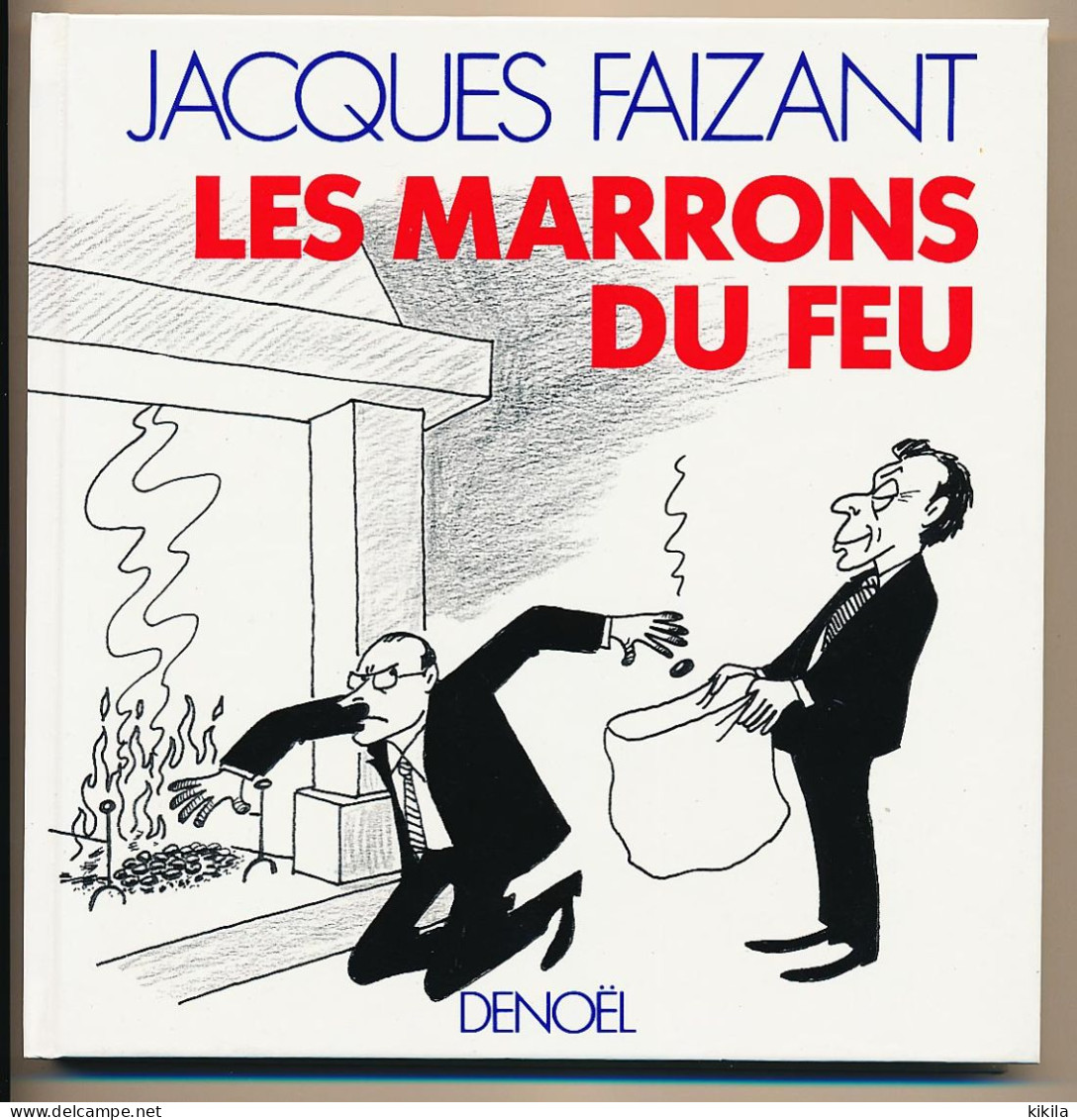 JACQUES FAIZANT Les Marrons Du Feu Recueil De Dessin De Presse Paru Entre Le 25 Septembre 1987 Et Le 24 Septembre * - Persboek