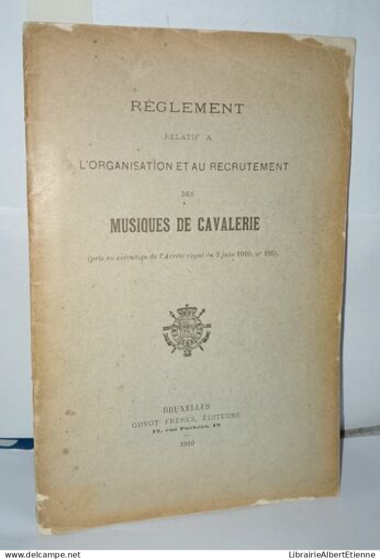 Règlement Relatif A L'organisation Et Au Recrutement Des Musiques De Cavalerie ( Pris En Exécution De L'arrêté Royal Du  - Zonder Classificatie