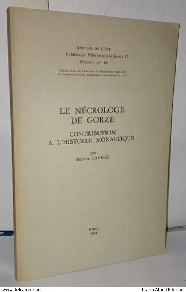 Le Nécrologe De Gorze Contribution A L'histoire Monastique . Annales De L'Est Mémoire N°40 - Zonder Classificatie