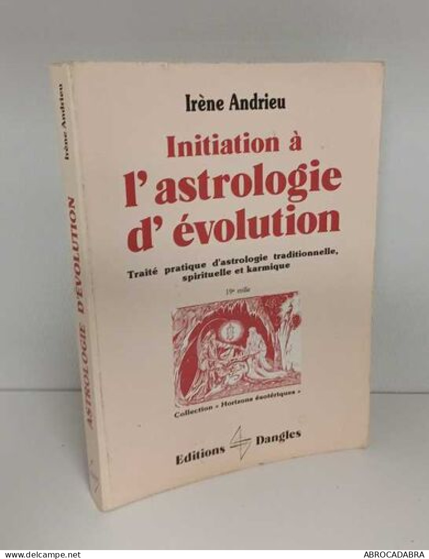 Initiation A L'astrologie D'evolution. Traité Pratique D'astrologie Traditionnelle Spirituelle Et Karmique - Esoterismo