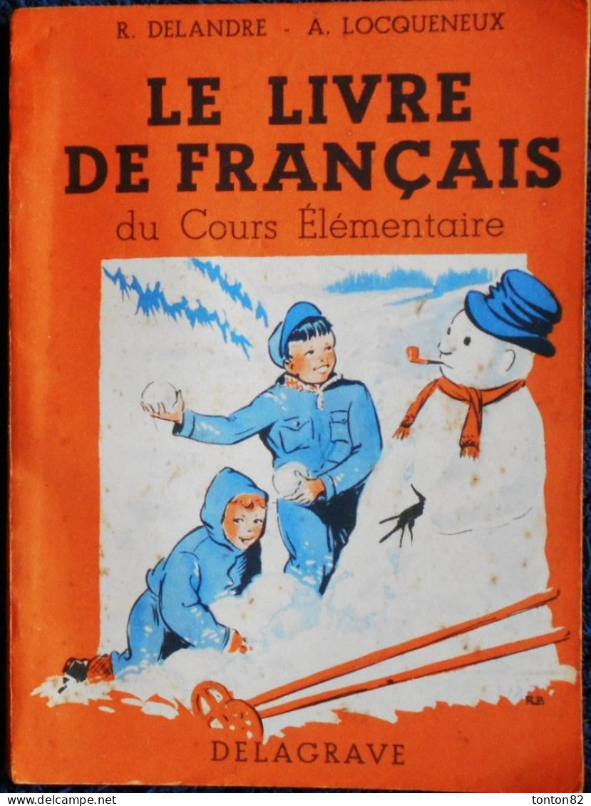 R. Delandre - A. Locqueneux - Le  Livre De Français Du Cours Élémentaire - DELAGRAVE - ( 1956 ) . - 6-12 Ans