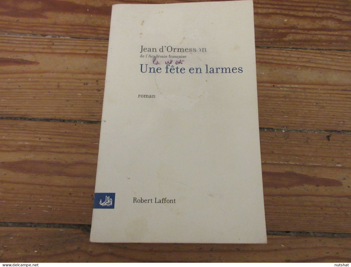 LIVRE Jean D'ORMESSON Une FETE En LARMES 2005 340p. Format Moyen.                - Altri Classici