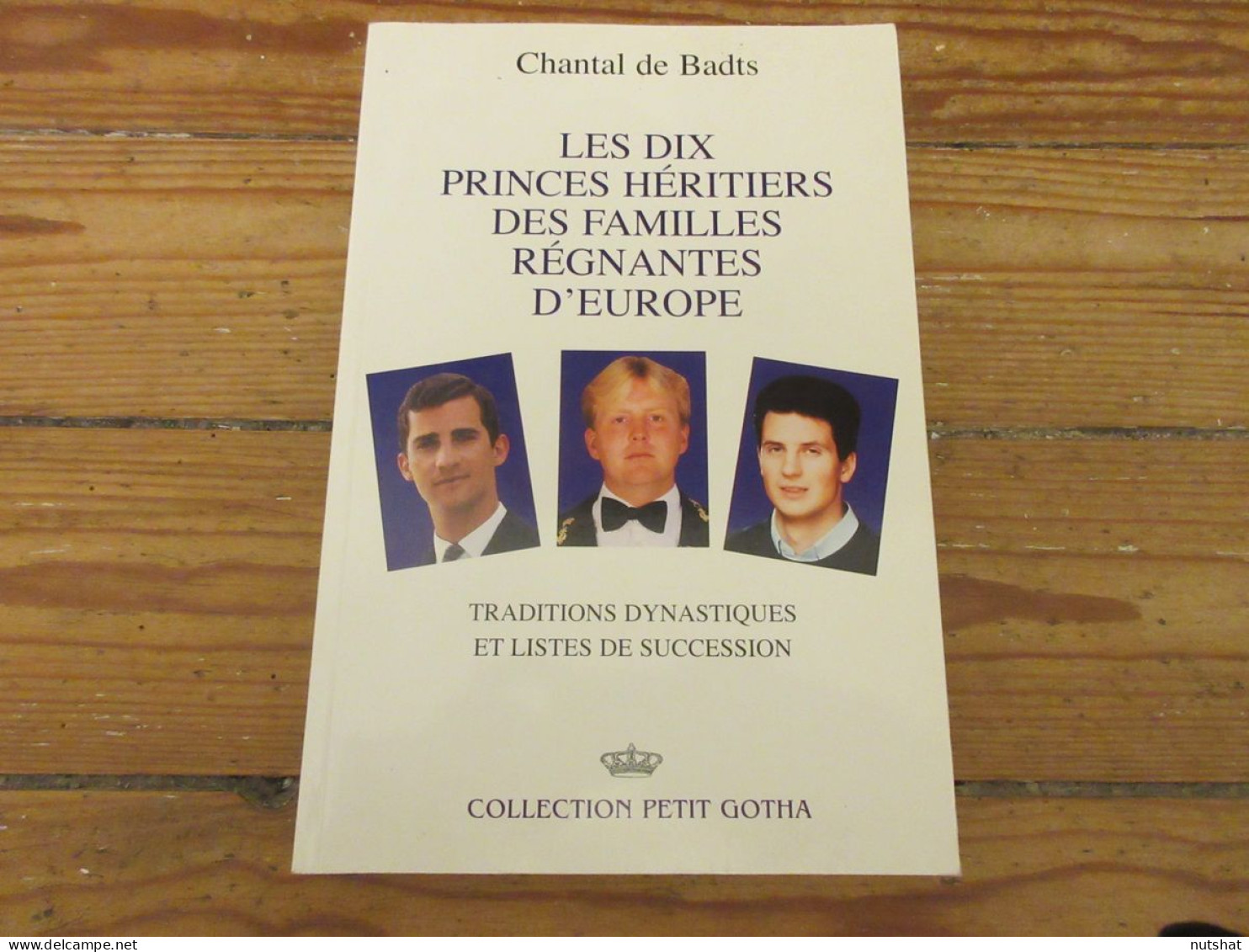 LIVRE Chantal De BADTS Les DIX PRINCES HERITIERS Des FAMILLES REGNANTES D'EUROPE - History