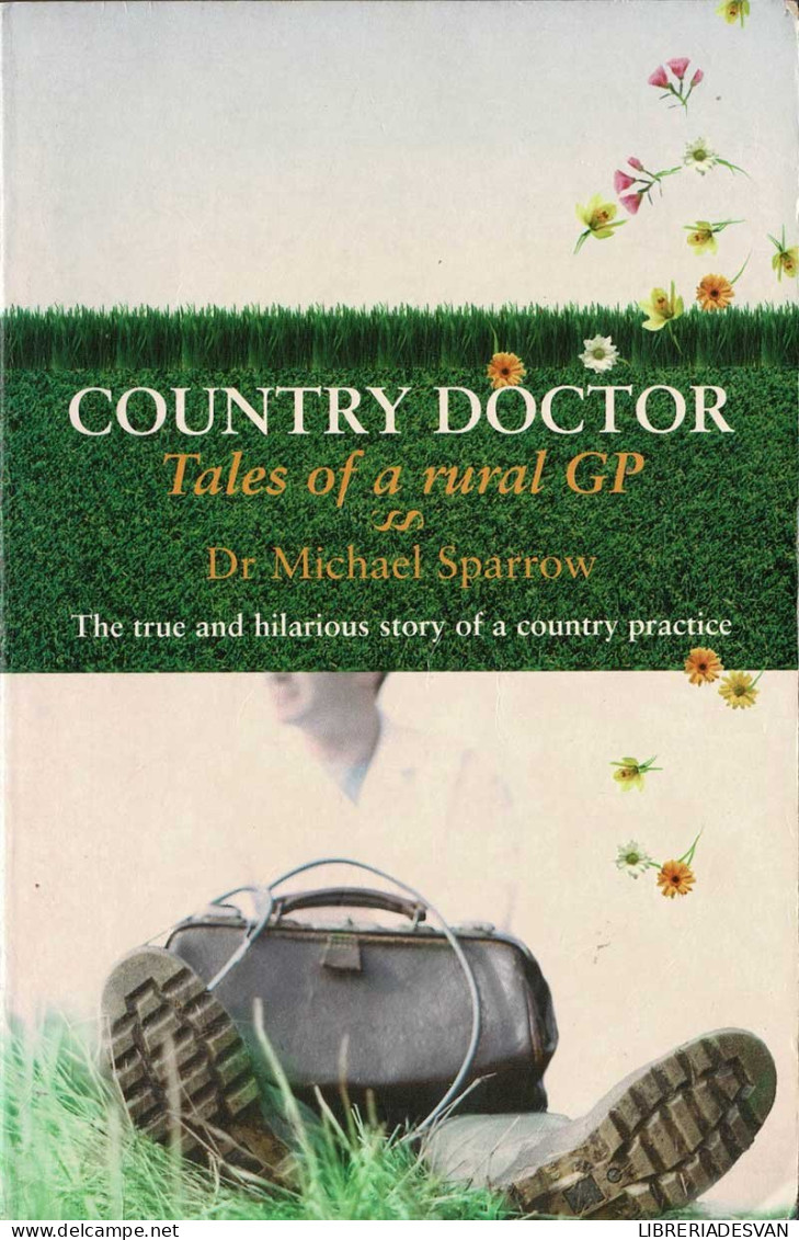 Country Doctor. Tales Of A Rural GP - Michael Sparrow - Littérature