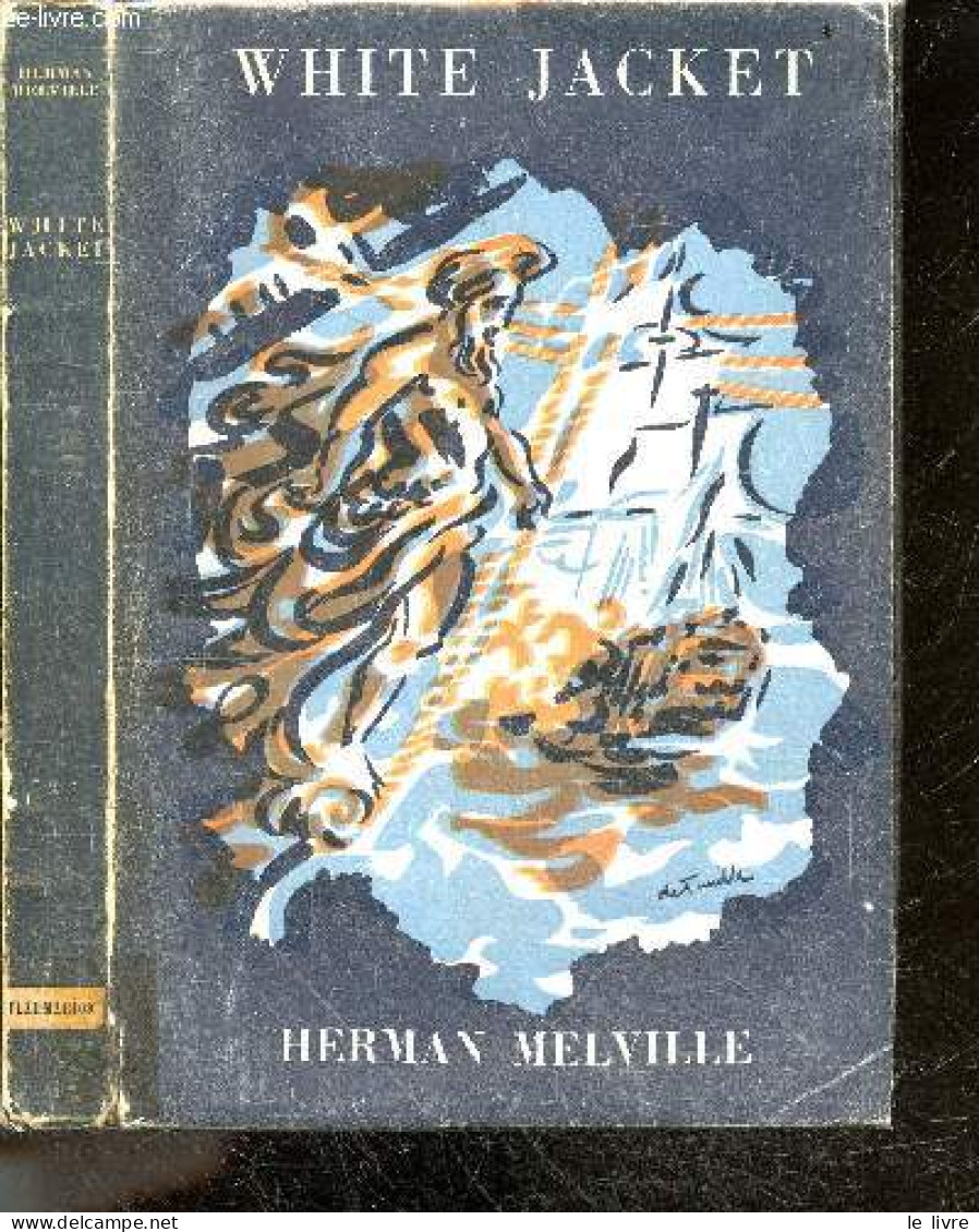 White Jacket (blouson Blanc) Ou La Vie A Bord D'un Navire De Guerre - HERMAN MELVILLE - CESTRE CHARLES- GUERNE ARMEL - 1 - Otros & Sin Clasificación