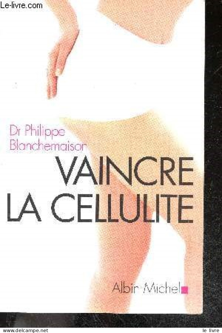 Vaincre La Cellulite - Philippe Blanchemaison - 2005 - Sonstige & Ohne Zuordnung