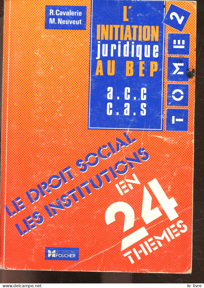 L'initiation Juridique Au BEP - A.C.C. / C.A.S. - Tome 2 - Le Droit Social, Les Institutions - CAVALERIE ROBERT- NEUVEUT - Non Classés