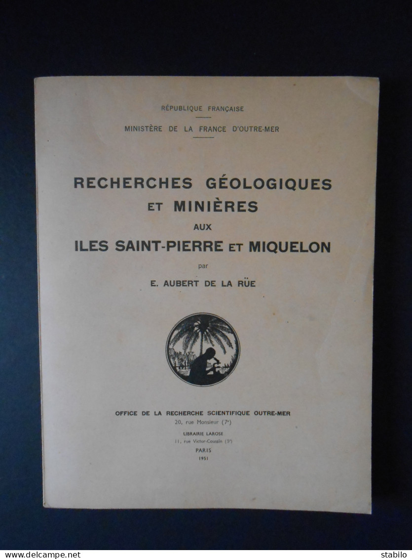 ILES SAINT-PIERRE ET MIQUELON - RECHERCHES GEOLOGIQUES ET MINIERES PAR E. AUBERT DE LA RUE - 1951 - CARTE INCLUSE - Outre-Mer