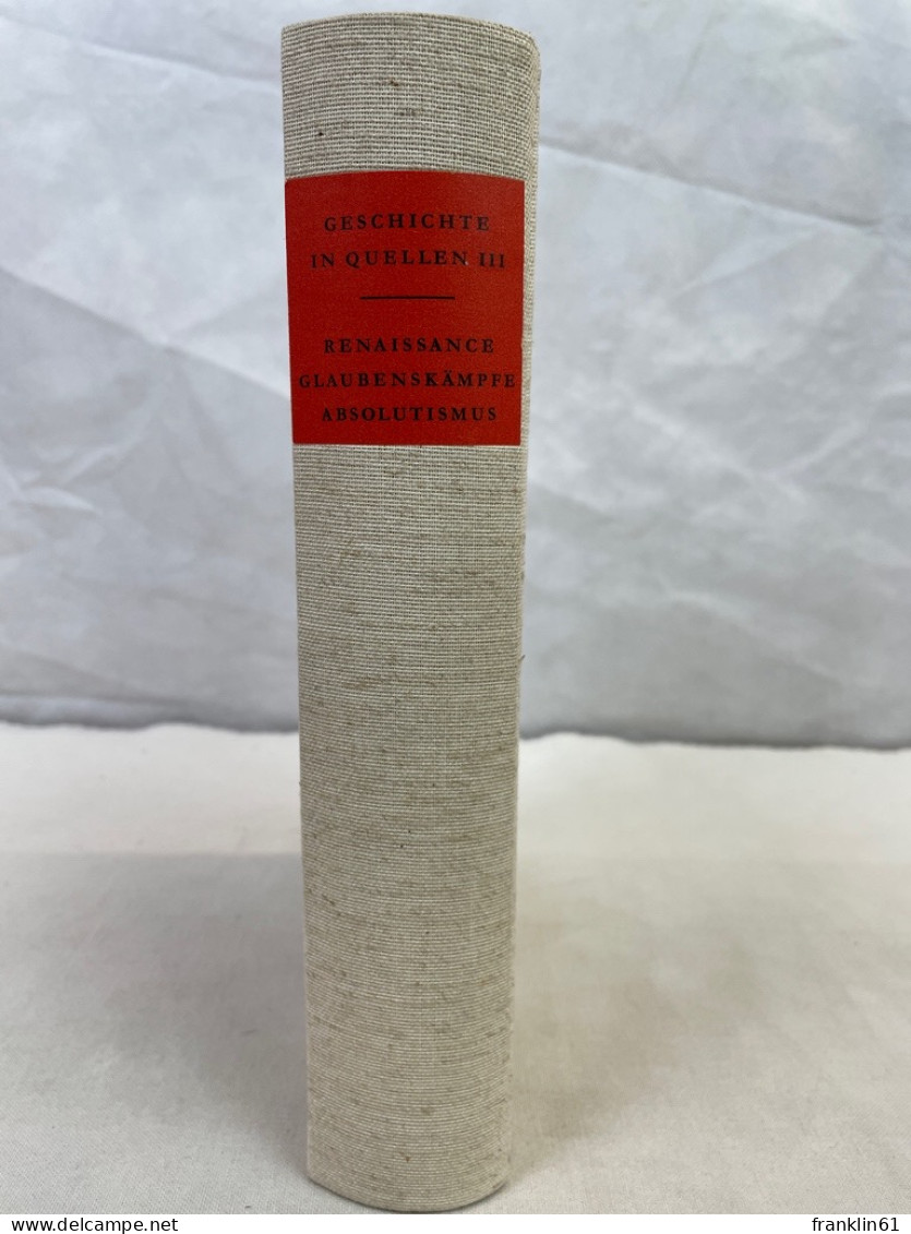 Geschichte In Quellen; Band. 3., Renaissance, Glaubenskämpfe, Absolutismus. - 4. 1789-1914