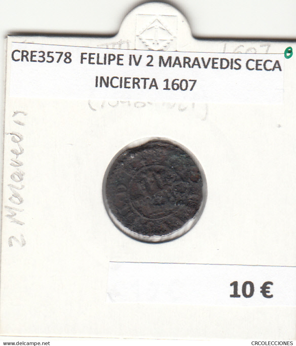 CRE3578 MONEDA ESPAÑA FELIPE IV 2 MARAVEDIS CECA INCIERTA 1607 - Other & Unclassified
