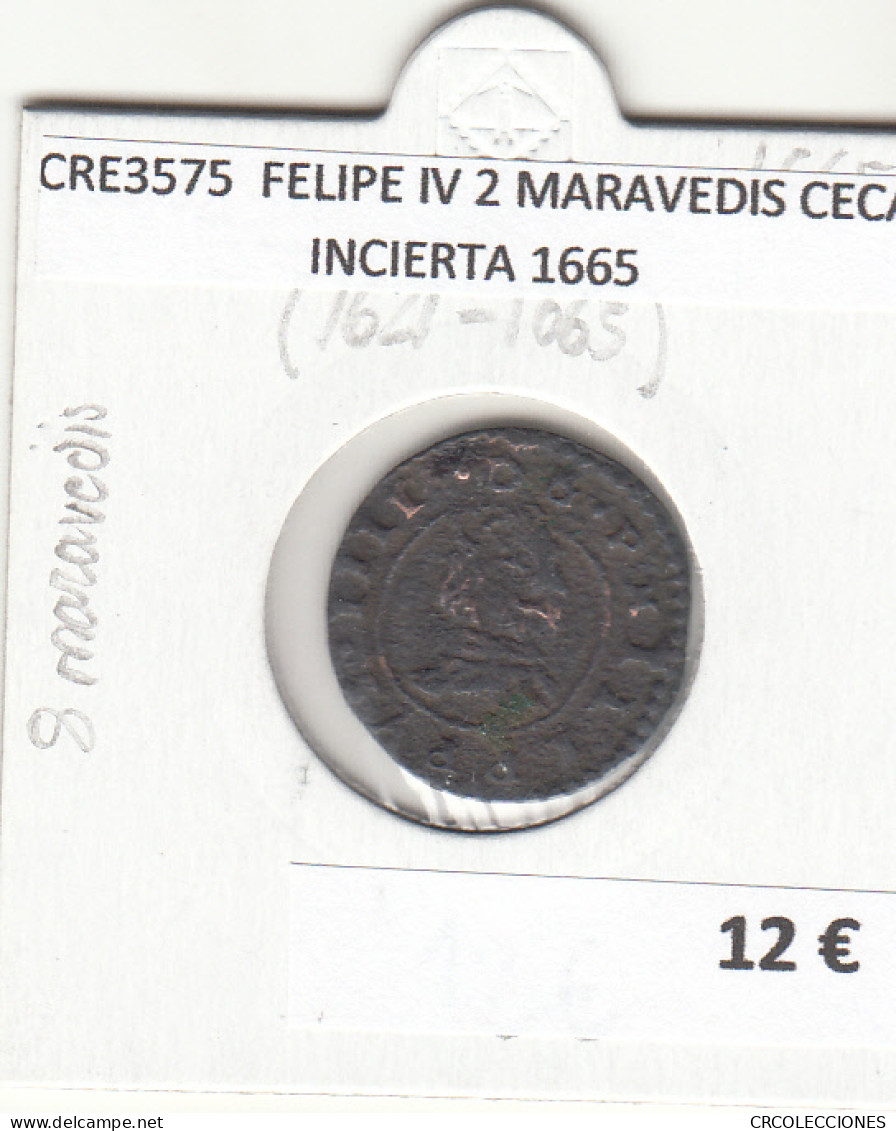 CRE3575 MONEDA ESPAÑA FELIPE IV 2 MARAVEDIS CECA INCIERTA 1665 - Otros & Sin Clasificación