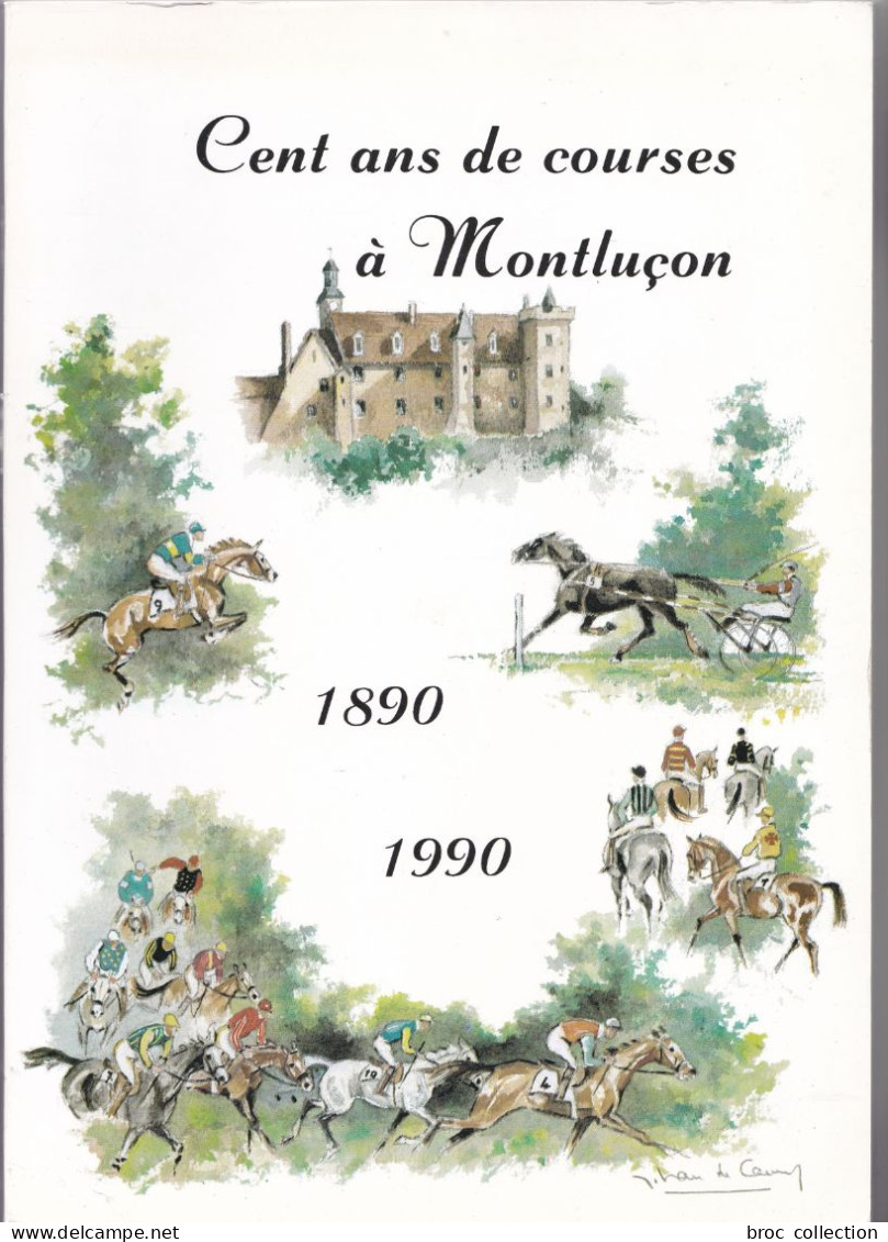 Cent Ans De Courses à Montluçon, 1890 - 1990, Collectif, 1990, Courses Hippiques, Hippodrome, Villars, Saint-Jean - Bourbonnais