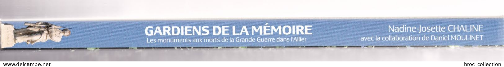 Gardiens De La Mémoire, Les Monuments Aux Morts De La Grande Guerre Dans L'Allier, Nadine-Josette Chaline, 2008, WW1 - Bourbonnais