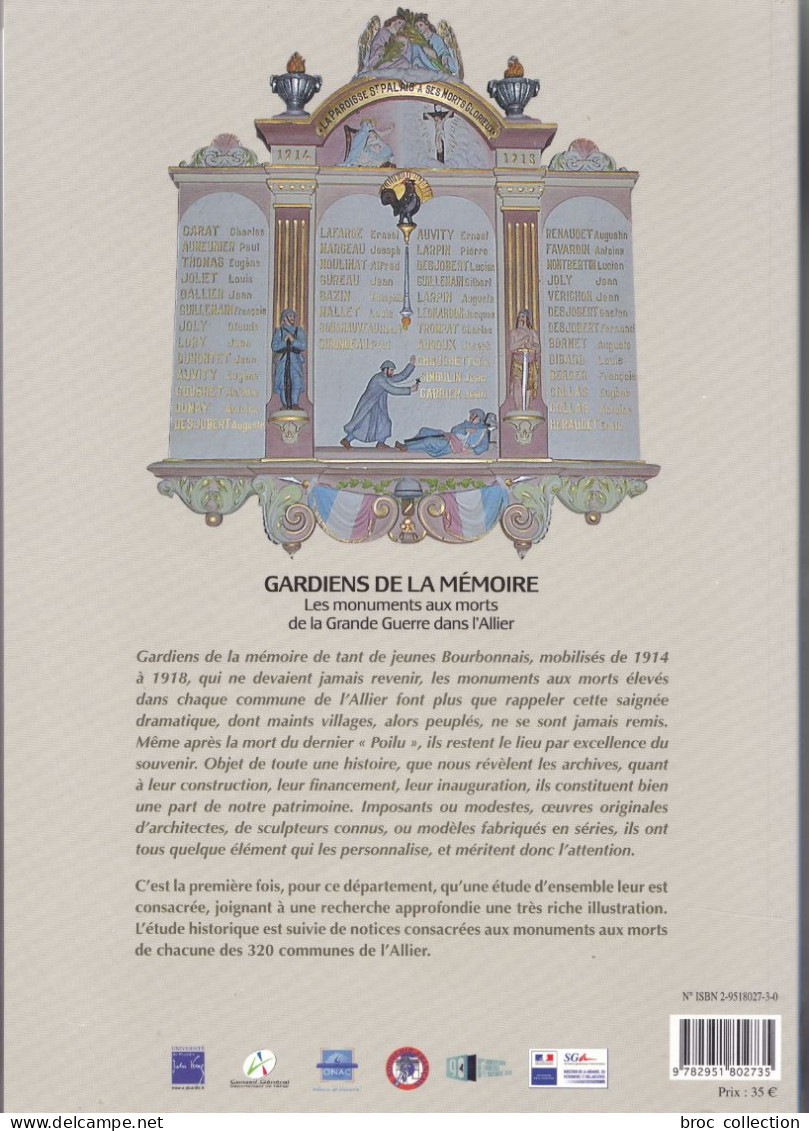 Gardiens De La Mémoire, Les Monuments Aux Morts De La Grande Guerre Dans L'Allier, Nadine-Josette Chaline, 2008, WW1 - Bourbonnais