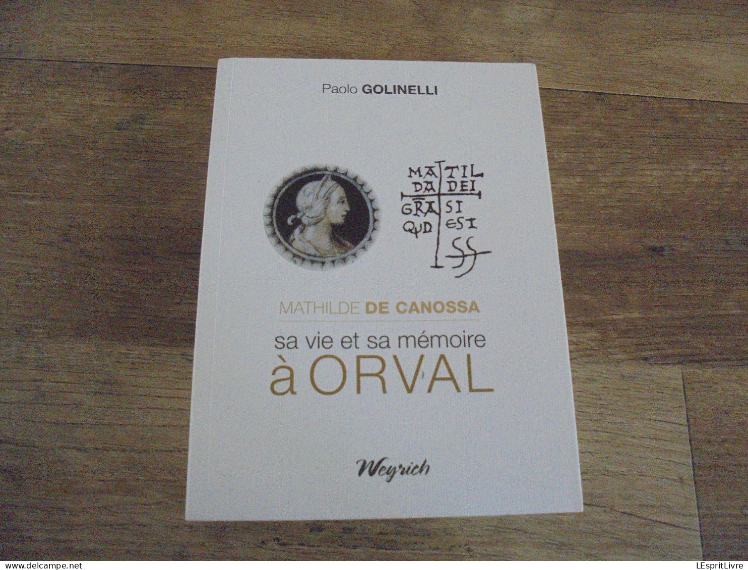 MATHILDE DE CANOSSA Sa Vie Et Sa Mémoire à Orval Régionalisme Gaume Abbaye Cistercienne Fontaine Histoire - Belgique