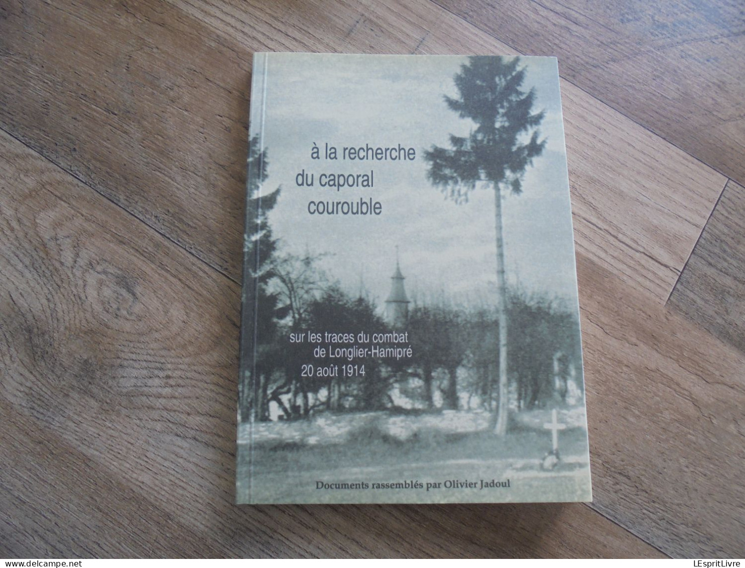 A LA RECHERCHE DU CAPORAL COUROUBLE Guerre 14 18 Combat De Longlier Hamipré 1914 Armée Française Régiment RI Neufchâteau - Weltkrieg 1914-18