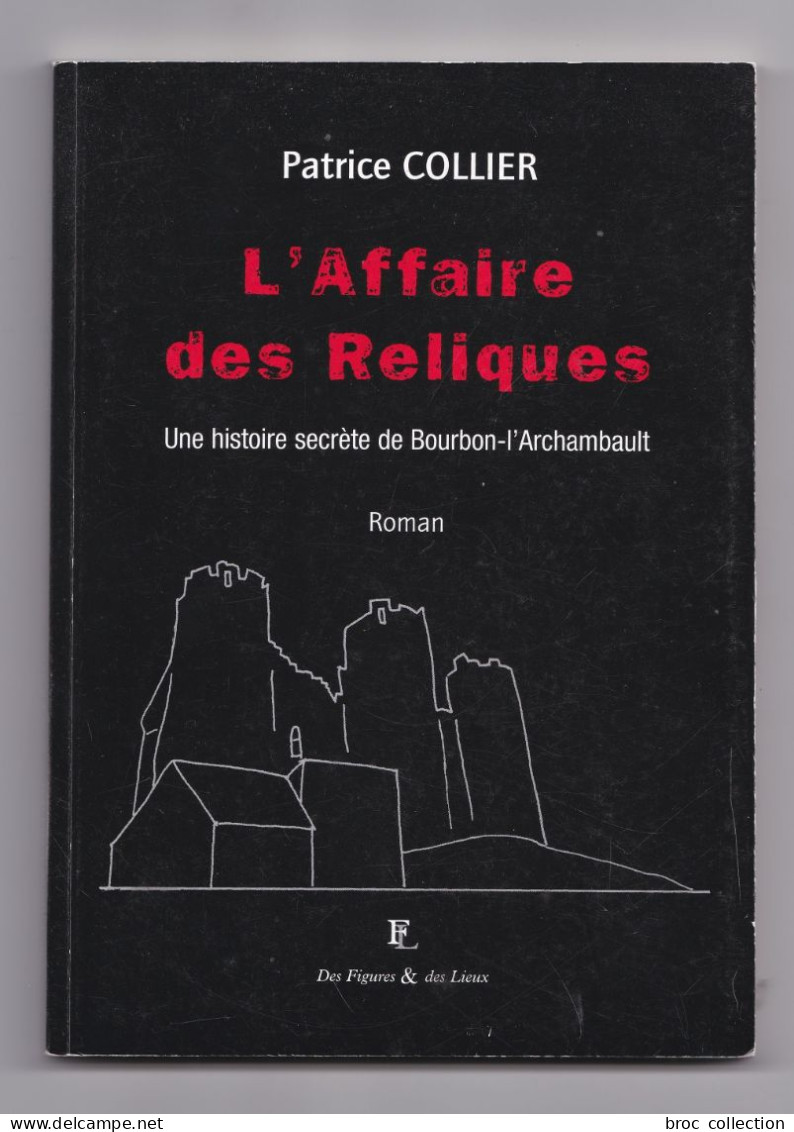L'affaire Des Reliques, Une Histoire Secrète De Bourbon-l'Archambault,, Patrice Collier, Roman, 2003 - Bourbonnais