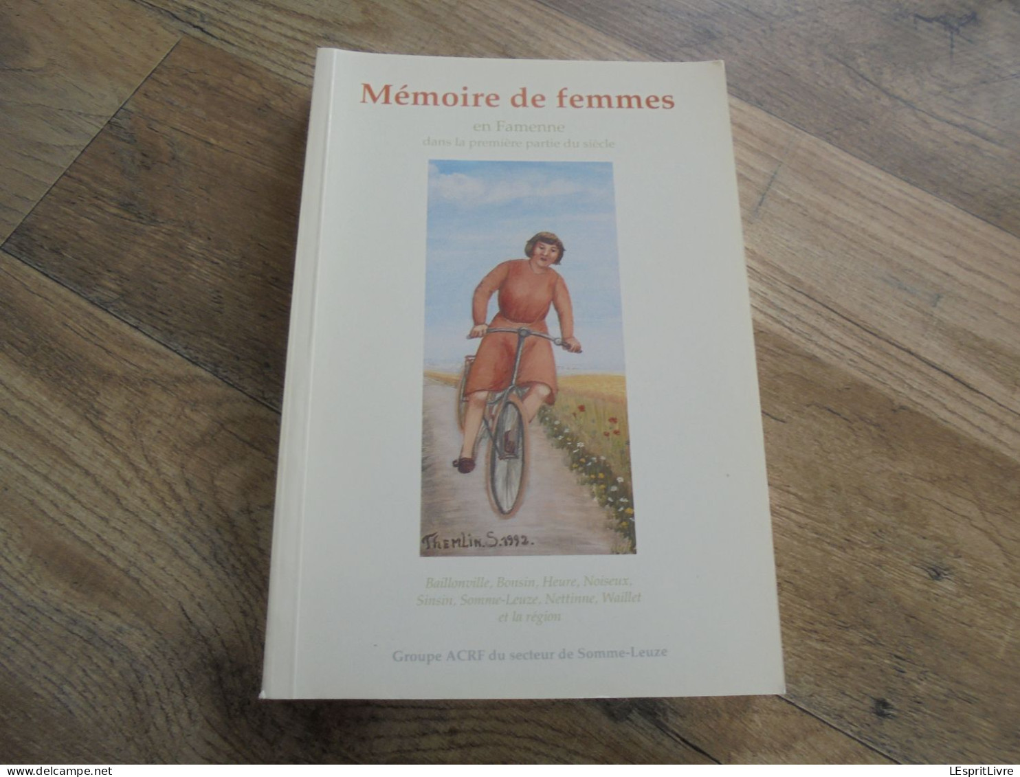 MEMOIRE DE FEMMES En Famenne RégionalismeBaillonville Bonsin Noiseux Sinsin Waillet Somme Leuze Nettine Heure - Belgium