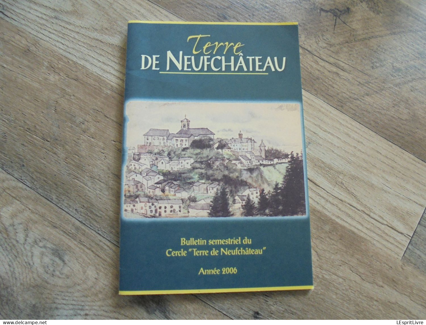 TERRE DE NEUFCHÂTEAU N° 2 Année 2006 Régionalisme Ardenne Histoire Vissitudes Luxembourgeoises Mortalité 1636 Verlaine - Belgium