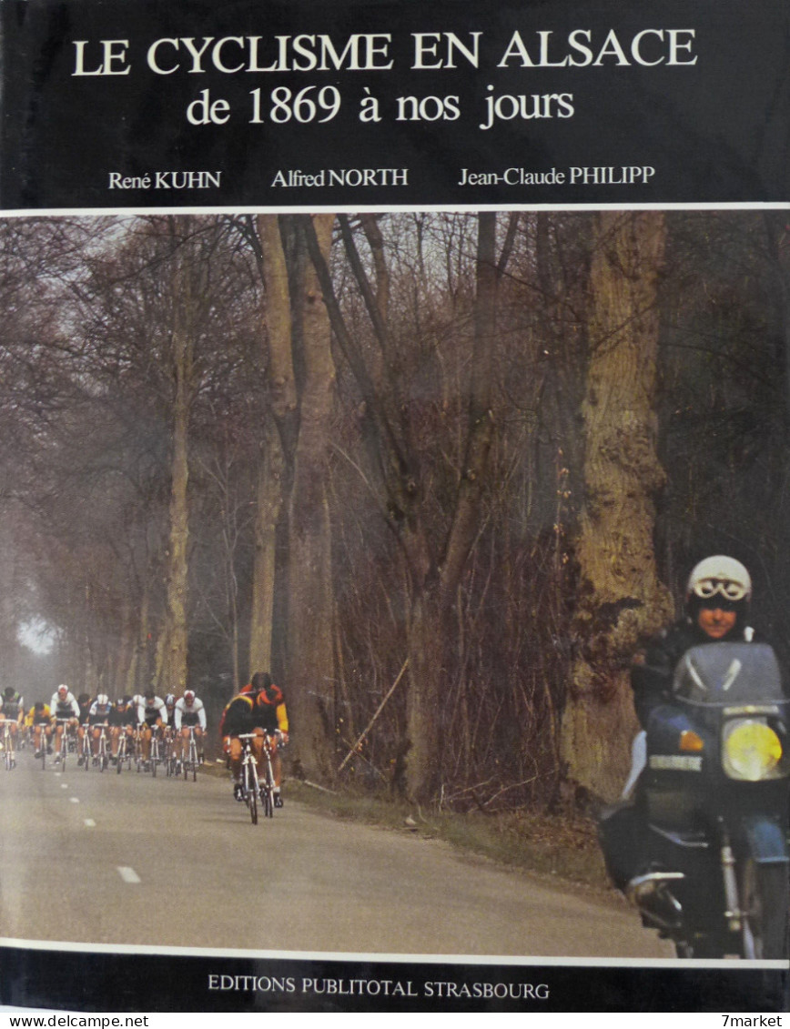 René Kuhn, Alfred North, Jean-Claude Philipp - Le Cyclisme En Alsace De 1869 à Nos Jours / éd. Publitotal - 1980 - Alsace