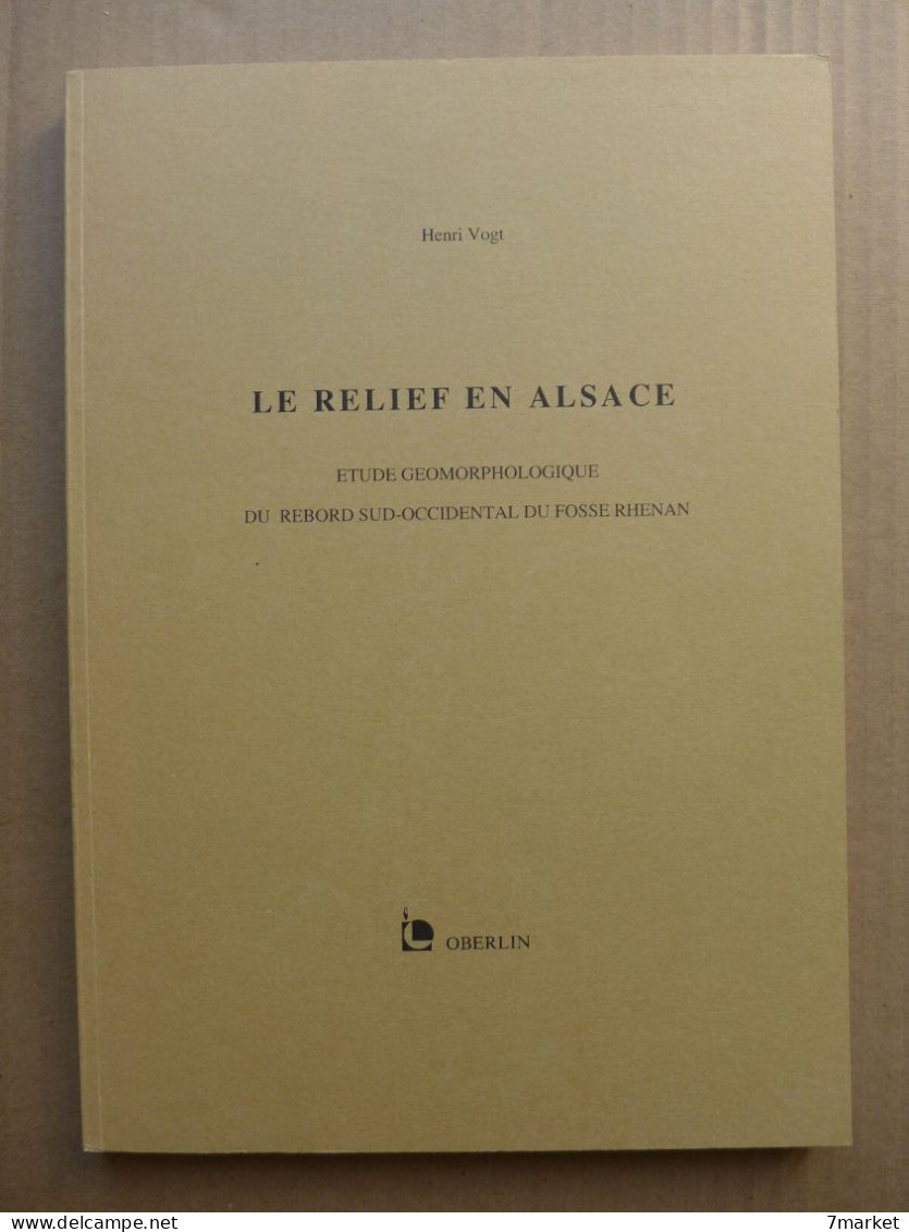 Henri Vogt - Le Relief En Alsace. Étude Géomorphologique Du Rebord Sud-occidental Du Fossé Rhénan / 1992 - Alsace