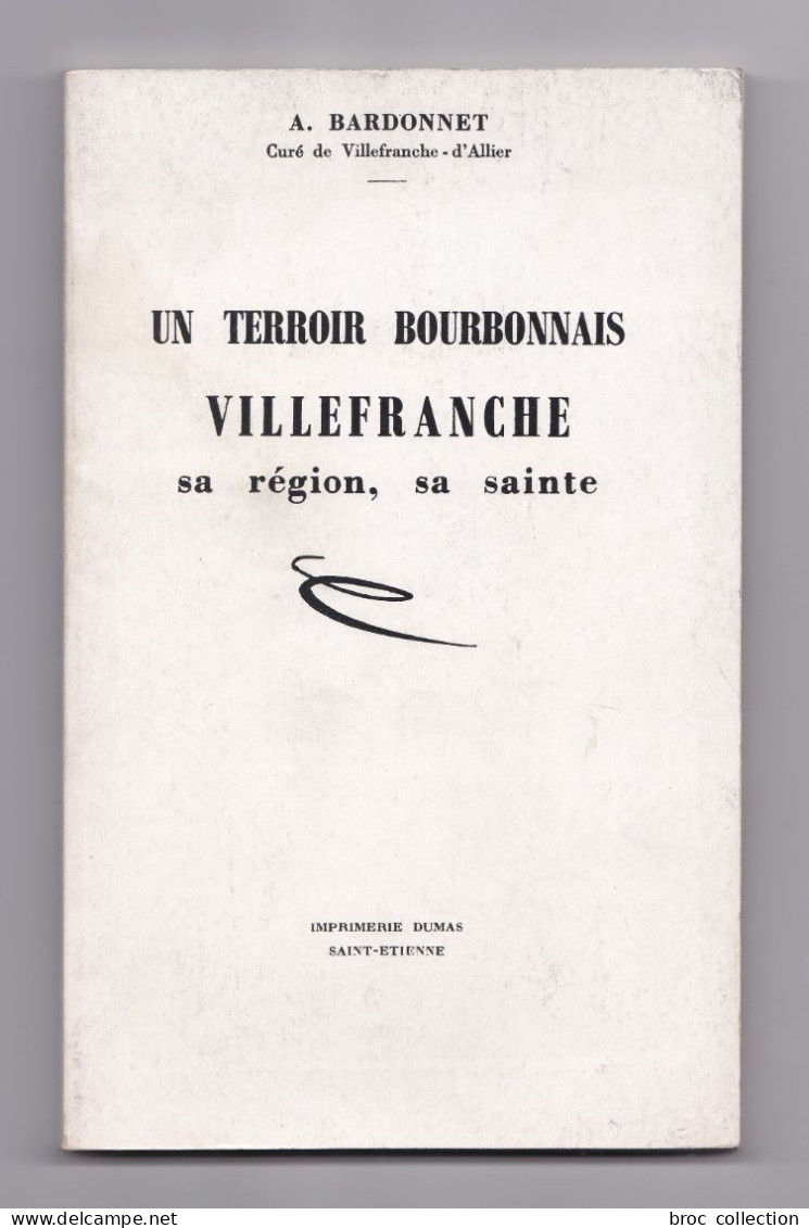 Un Terroir Bourbonnais : Villefranche, Sa Région, Sa Sainte, A. Bardonnet, 1959. VIllefranche-d'Allier, Murat, Tortezais - Bourbonnais