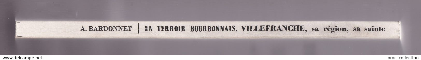 Un Terroir Bourbonnais : Villefranche, Sa Région, Sa Sainte, A. Bardonnet, 1959. VIllefranche-d'Allier, Murat, Tortezais - Bourbonnais