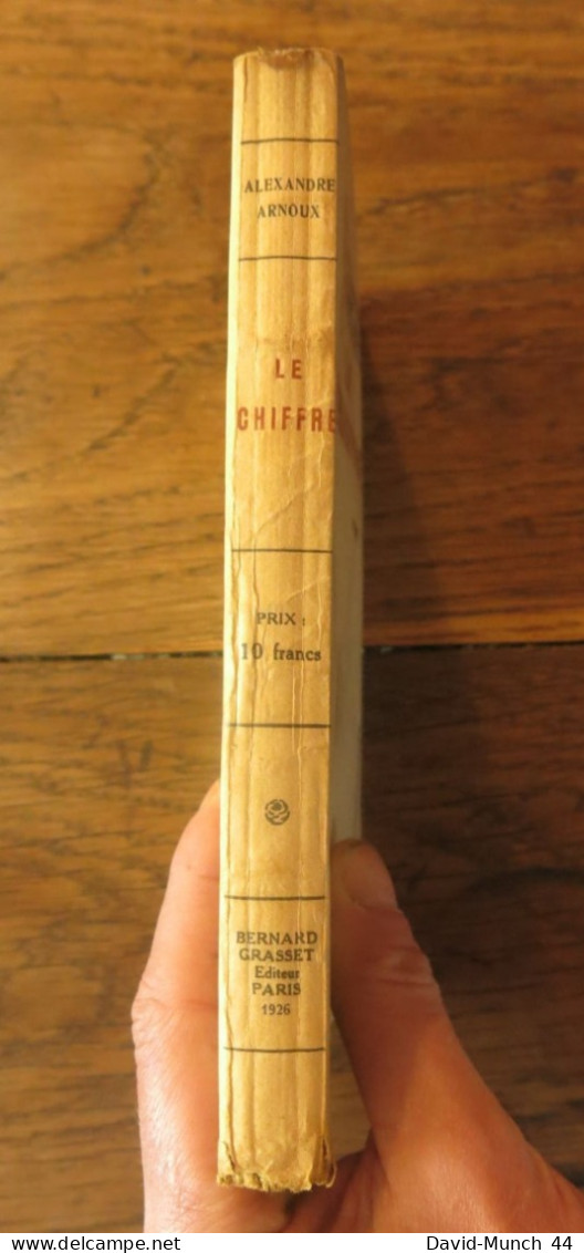 Le Chiffre De Alexandre Arnoux. Paris, Bernard Grasset. 1926, Exemplaire Dédicacé Par L'auteur - Libri Con Dedica