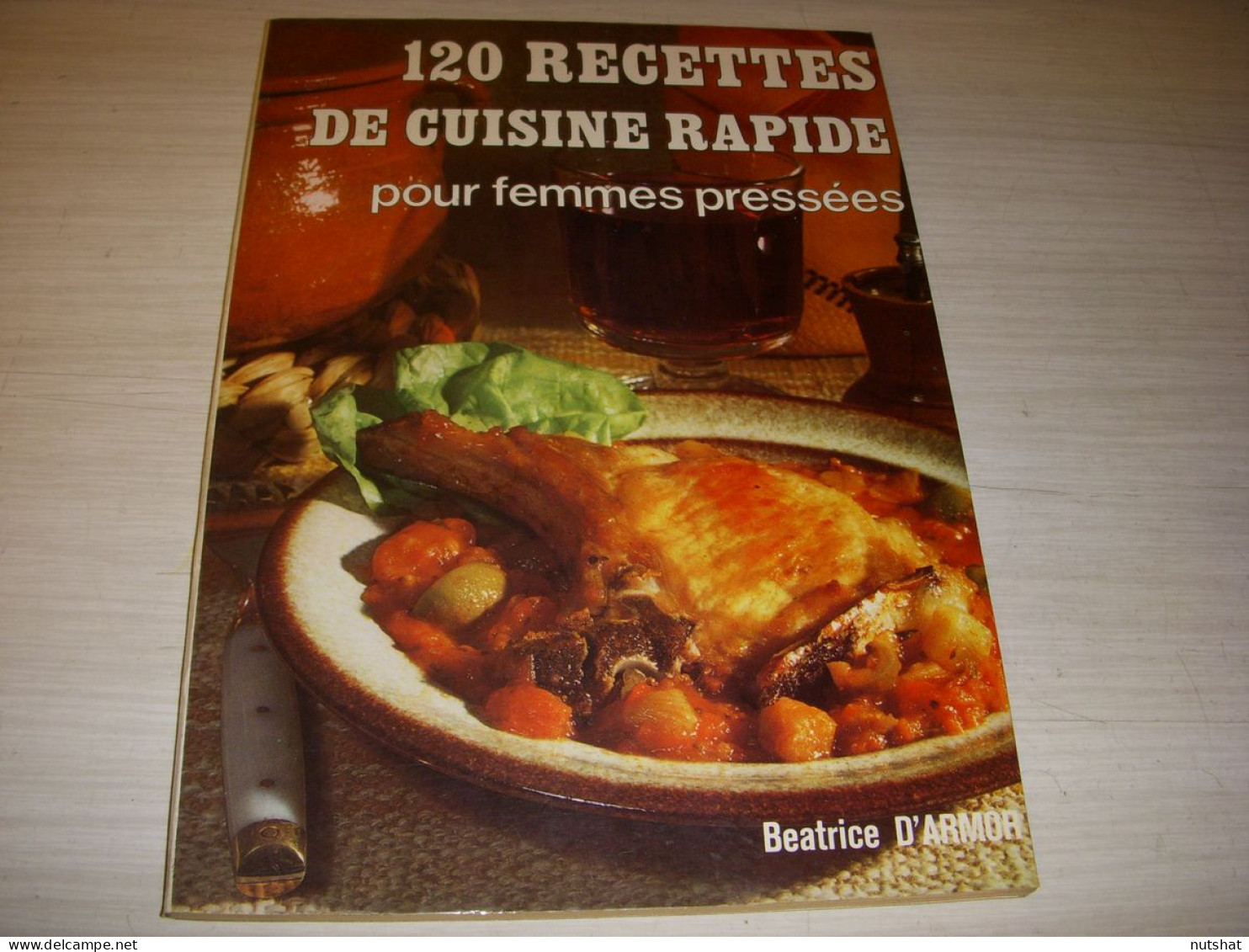 CUISINE LIVRE Beatrice D'ARMOR 120 RECETTES De CUISINE RAPIDE 60p.               - Gastronomie